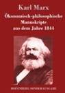 Karl Marx - Ökonomisch-philosophische Manuskripte aus dem Jahre 1844