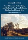 Georg Forster - Ansichten vom Niederrhein, von Brabant, Flandern, Holland, England und Frankreich