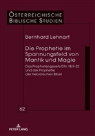 Bernhard Lehnart, Georg Braulik - Die Prophetie im Spannungsfeld von Mantik und Magie