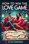 C. Alex Anders - How To Win The Love Game