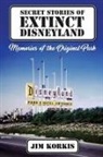 Jim Korkis - Secret Stories of Extinct Disneyland