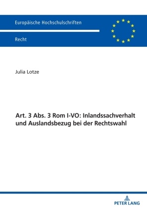 Julia Lotze - Art. 3 Abs. 3 Rom I-VO: Inlandssachverhalt und Auslandsbezug bei der Rechtswahl
