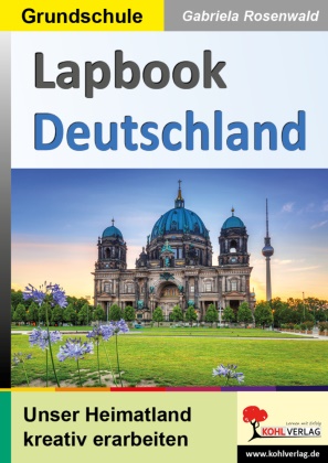 Gabriela Rosenwald - Lapbook Deutschland - Unsere Heimat kreativ erarbeiten