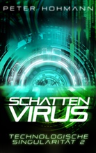 Peter Hohmann, Peter Hohmann - Schattenvirus (Technologische Singularität 2)