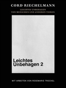 Cord Riechelmann, Rosmarie Trockel, Brigitte Oetker - Cord Riechelmann. Leichtes Unbehagen 2. Von Menschen und anderen Tieren. Mit Arbeiten von Rosemarie Trockel.