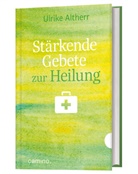 Ulrike Altherr - Stärkende Gebete zur Heilung