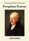 Christoph Martin Wieland - Peregrinus Proteus