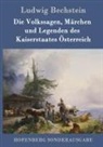 Ludwig Bechstein, Ludwig Bechstein - Die Volkssagen, Märchen und Legenden des Kaiserstaates Österreich