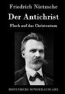 Friedrich Nietzsche - Der Antichrist