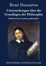 René Descartes - Untersuchungen über die Grundlagen der Philosophie