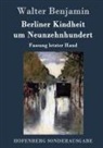 Walter Benjamin - Berliner Kindheit um Neunzehnhundert