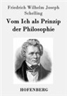 Friedrich Wilhelm Joseph Schelling - Vom Ich als Prinzip der Philosophie