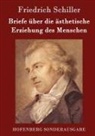 Friedrich Schiller - Briefe über die ästhetische Erziehung des Menschen