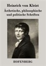 Heinrich von Kleist - Ästhetische, philosophische und politische Schriften