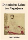 Nagarjuna - Die mittlere Lehre des Nagarjuna