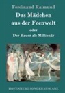 Ferdinand Raimund - Das Mädchen aus der Feenwelt oder Der Bauer als Millionär
