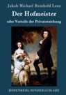 Jakob Michael Reinhold Lenz - Der Hofmeister oder Vorteile der Privaterziehung