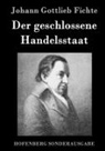 Johann Gottlieb Fichte - Der geschlossene Handelsstaat
