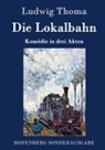 Ludwig Thoma - Die Lokalbahn