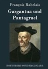 François Rabelais - Gargantua und Pantagruel