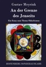 Gustav Meyrink - An der Grenze des Jenseits