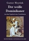 Gustav Meyrink - Der weiße Dominikaner