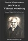 Arthur Schopenhauer - Die Welt als Wille und Vorstellung
