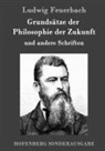 Ludwig Feuerbach - Grundsätze der Philosophie der Zukunft