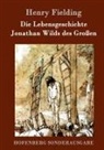 Henry Fielding - Die Lebensgeschichte Jonathan Wilds des Großen