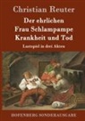 Christian Reuter, Christian Reuter - Der ehrlichen Frau Schlampampe Krankheit und Tod