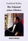 Gottfried Keller - Der Schmied seines Glückes