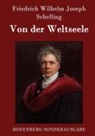Friedrich Wilhelm Joseph Schelling - Von der Weltseele