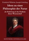 Friedrich Wilhelm Joseph Schelling - Ideen zu einer Philosophie der Natur
