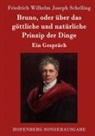 Friedrich Wilhelm Joseph Schelling - Bruno, oder über das göttliche und natürliche Prinzip der Dinge