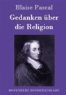 Blaise Pascal - Gedanken über die Religion