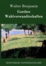 Walter Benjamin - Goethes Wahlverwandtschaften