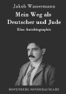 Jakob Wassermann - Mein Weg als Deutscher und Jude