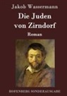Jakob Wassermann - Die Juden von Zirndorf