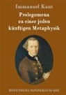 Immanuel Kant - Prolegomena zu einer jeden künftigen Metaphysik