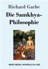 Richard Garbe - Die Samkhya-Philosophie