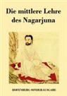 Nagarjuna - Die mittlere Lehre des Nagarjuna