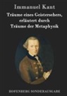 Immanuel Kant - Träume eines Geistersehers, erläutert durch Träume der Metaphysik
