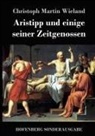 Christoph Martin Wieland - Aristipp und einige seiner Zeitgenossen