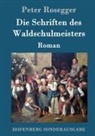 Peter Rosegger - Die Schriften des Waldschulmeisters