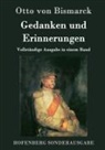 Otto von Bismarck - Gedanken und Erinnerungen