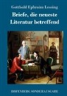Gotthold Ephraim Lessing - Briefe, die neueste Literatur betreffend
