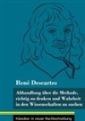 René Descartes, Klara Neuhaus-Richter - Abhandlung über die Methode, richtig zu denken und Wahrheit in den Wissenschaften zu suchen