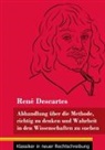 René Descartes, Klara Neuhaus-Richter - Abhandlung über die Methode, richtig zu denken und Wahrheit in den Wissenschaften zu suchen