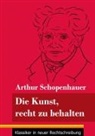 Arthur Schopenhauer, Klara Neuhaus-Richter - Die Kunst, recht zu behalten