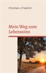 Christian v Friedrich, Christian v. Friedrich - Mein Weg zum Lebenssinn